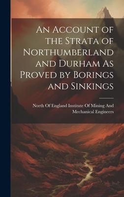 [预订]An Account of the Strata of Northumberland and Durham As Proved by Borings and Sinkings 9781020313127 书籍/杂志/报纸 原版其它 原图主图