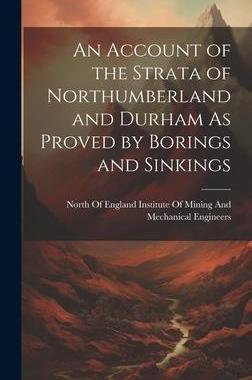 [预订]An Account of the Strata of Northumberland and Durham As Proved by Borings and Sinkings 9781020313127