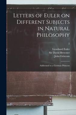 [预订]Letters of Euler on Different Subjects in Natural Philosophy: Addressed to a German Princess; 2 9781013701191
