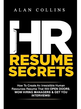 预订 HR Resume Secrets: How To Create An Irresistible Human Resources Resume That Will Open Doors, Wow Hiring Managers &