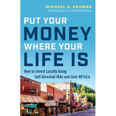 预订 Put Your Money Where Your Life Is: How to Invest Locally Using Self-Directed Iras and Solo 401(k)S把钱花在生活上：