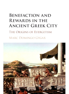 预订 Benefaction and Rewards in the Ancient Greek City: The Origins of Euergetism 古希腊城市的善行和奖励：Euergetism起源