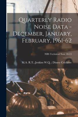 [预订]Quarterly Radio Noise Data - December, January, February, 1961-62; NBS Technical Note 18-13 9781013696763