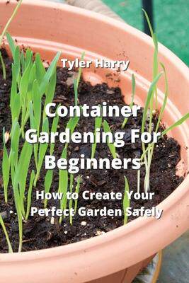 [预订]Container Gardening For Beginners: How to Create Your Perfect Garden Safely 9789990937114