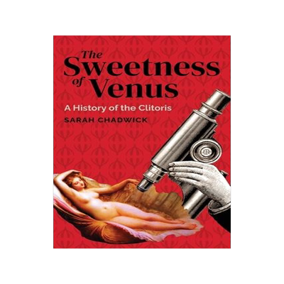 [预订]The Sweetness of Venus: A History of the Clitoris 9781736298831
