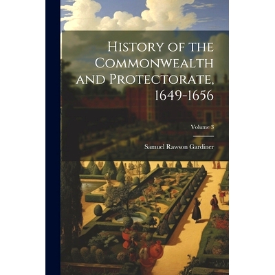 预订 History of the Commonwealth and Protectorate, 1649-1656; Volume 3: 9781022842410