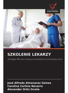 预订 SZKOLENIE LEKARZY: Strategia PBL dla rozwoju kompetencji humanistycznych. DE: 9786209354908