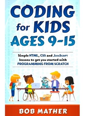 预订 Coding for Kids Ages 9-15: Simple HTML, CSS and JavaScript lessons to get you started with Programming from Scratch