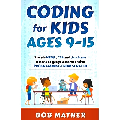 预订 Coding for Kids Ages 9-15: Simple HTML, CSS and JavaScript lessons to get you started with Programming from Scratch