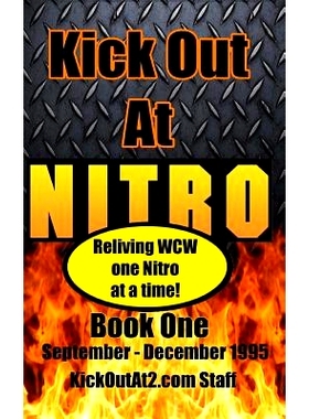 预订 Kick Out At Nitro! - Volume 1 - September - December 1995: Reliving WCW one Nitro at a time.: 9781505489897