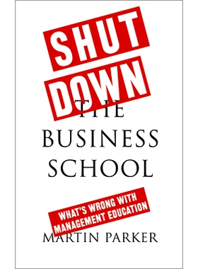 预订 Shut Down the Business School: What’s Wrong with Management Education 关闭商学院：管理教育有什么问题: 978074539916
