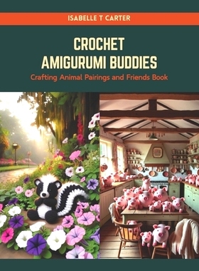 预订 Crochet Amigurumi Buddies: Crafting Animal Pairings and Friends Book: 9798874259006