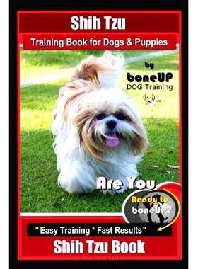 预订 Shih Tzu Training Book for Dogs & Puppies By BoneUP DOG Training: Are You Ready to Bone Up? Easy Training * Fast Re