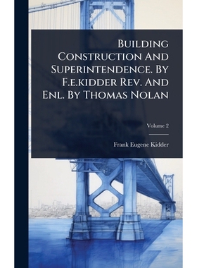 预订 Building Construction And Superintendence. By F.e.kidder Rev. And Enl. By Thomas Nolan: 9781024900590
