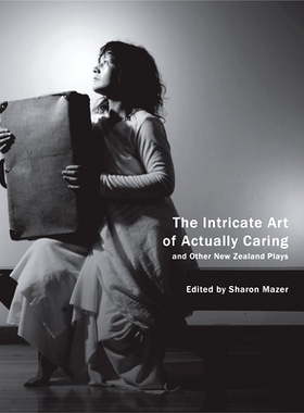 预订 The Intricate Art of Actually Caring, and Other New Zealand Plays 实际关怀的复杂艺术：及其他新西兰戏剧: 97808574234