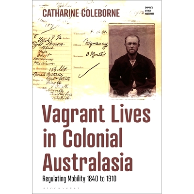 预订 Vagrant Lives in Colonial Australasia: Regulating Mobility, 1840-1910 澳大利亚殖民地的流浪者生活：规范流动性，1840-