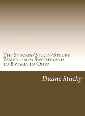 预订 The Stuckey/Stucki/Stucky Familly: from Switzerland to Bavaria to Ohio: 9781507547588