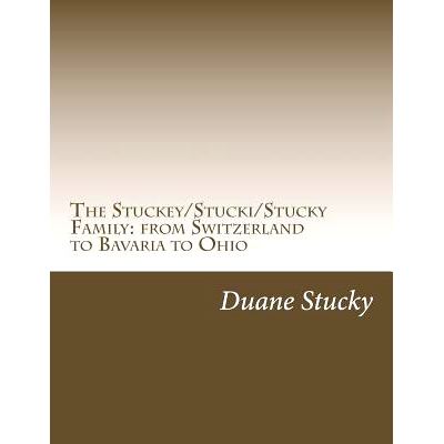 预订 The Stuckey/Stucki/Stucky Familly: from Switzerland to Bavaria to Ohio: 9781507547588