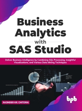 预订 Business Analytics with SAS Studio: Deliver Business Intelligence by Combining SQL Processing, Insightful Visualiza