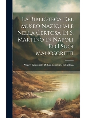 预订 La Biblioteca Del Museo Nazionale Nella Certosa Di S. Martino in Napoli Ed I Suoi Manoscritti: 9781021154835