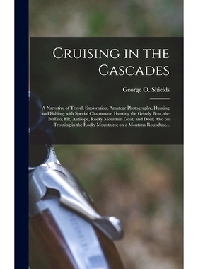 预订 Cruising in the Cascades; a Narrative of Travel, Exploration, Amateur Photography, Hunting and Fishing, With Specia