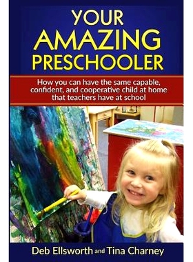 预订 Your Amazing Preschooler: How You Can Have the Same Capable, Confident, and Cooperative Child at Home that Teachers