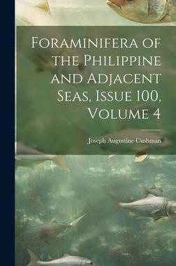 [预订]Foraminifera of the Philippine and Adjacent Seas, Issue 100, volume 4 9781020291708