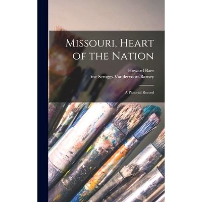 预订 Missouri, Heart of the Nation: a Pictorial Record: 9781013904233