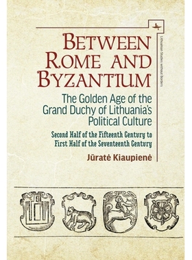 预订 Between Rome and Byzantium: The Golden Age of the Grand Duchy of Lithuania’s Political Culture. Second Half of the