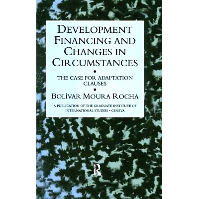 预订 Development Financing and Changes in Circumstances: The Case for Adaption Clauses: 9781138967540