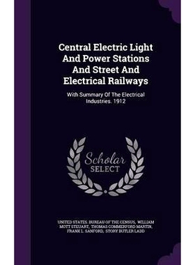 预订 Central Electric Light And Power Stations And Street And Electrical Railways: With Summary Of The Electrical Indust
