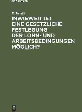 【预订】Inwieweit ist eine gesetzliche Festlegung der Lohn- und Arbeitsbedin 9783111259550