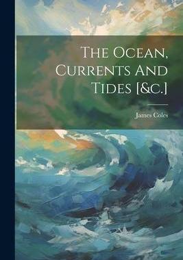 [预订]The Ocean, Currents And Tides [&c.] 9781021869050