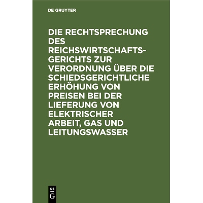 预订 Die Rechtsprechung des Reichswirtschaftsgerichts zur Verordnung über die schiedsgerichtliche Erhöhung von Preisen