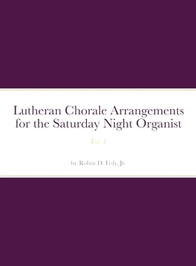 预订 Lutheran Chorale Arrangements for the Saturday Night Organist, Vol. 1: Vol. 1: 9781716193736