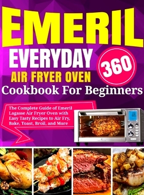 预订 Emeril Lagasse Everyday 360 Air Fryer Oven Cookbook For Beginners: The Complete Guide of Emeril Lagasse Air Fryer O