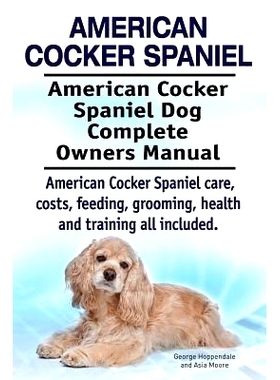 预订 American Cocker Spaniel. American Cocker Spaniel Dog Complete Owners Manual. American Cocker Spaniel care, costs, f