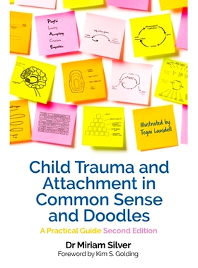 预订 Child Trauma and Attachment in Common Sense and Doodles - Second Edition: A Practical Guide: 9781839979125