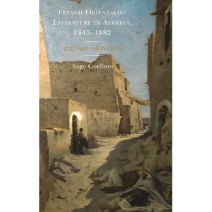 预订 French Orientalist Literature in Algeria, 1845–1882: Colonial Hauntings 阿尔及利亚的法国东方学文学，1845-1884：殖