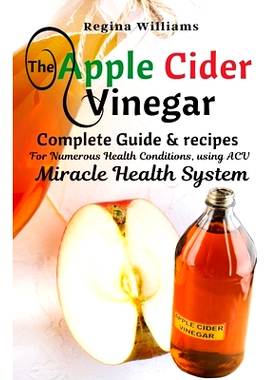 预订 The Apple Cider Vinegar Complete Guide & recipes for Numerous Health Conditions, using ACV Miracle Health System: 9