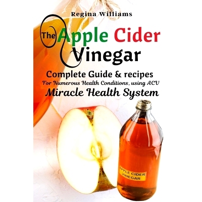 预订 The Apple Cider Vinegar Complete Guide & recipes for Numerous Health Conditions, using ACV Miracle Health System: 9