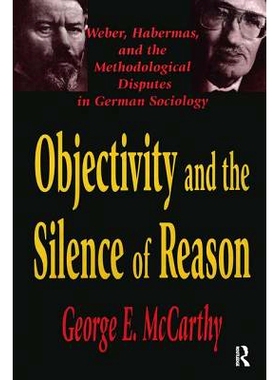 预订 Objectivity and the Silence of Reason: Weber, Habermas and the Methodological Disputes in German Sociology: 9781138