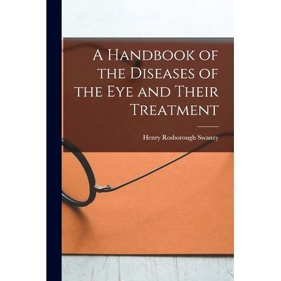 预订 A Handbook of the Diseases of the Eye and Their Treatment