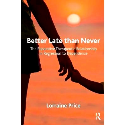 预订 Better Late than Never: The Reparative Therapeutic Relationship in Regression to Dependence: 9781782203193