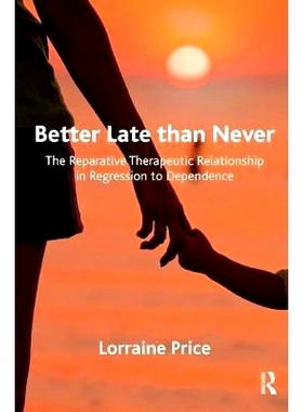 预订 Better Late than Never: The Reparative Therapeutic Relationship in Regression to Dependence: 9781782203193