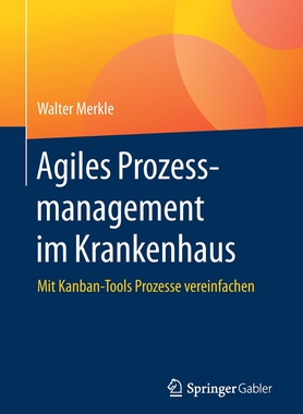 预订 Agiles Prozessmanagement Im Krankenhaus: Mit Kanban-Tools Prozesse Vereinfachen