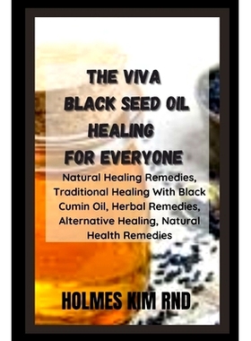 预订 The Viva Black Seed Oil Healing For Everyone: Natural Healing Remedies, Traditional Healing With Black Cumin Oil, H