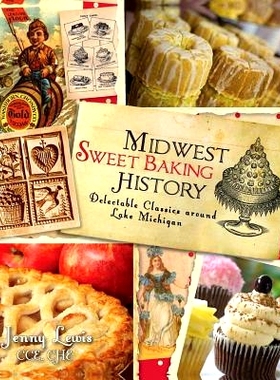 预订 Midwest Sweet Baking History: Delectable Classics Around Lake Michigan: 9781540230546