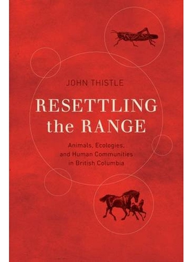 预订 Resettling the Range 安置秩序：不列颠哥伦比亚省的动物、生态与人类社会: 9780774828383