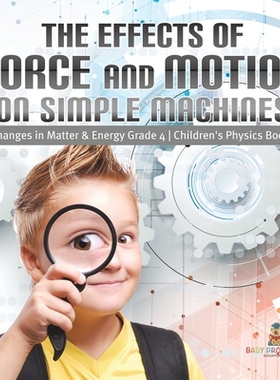 预订 The Effects of Force and Motion on Simple Machines Changes in Matter & Energy Grade 4 Children’s Physics Books: 97